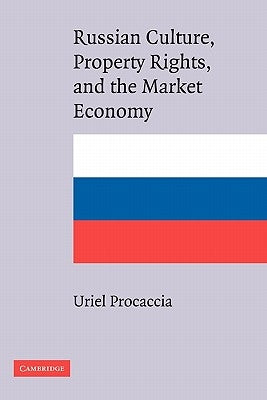 Russian Culture, Property Rights, and the Market Economy by Procaccia, Uriel