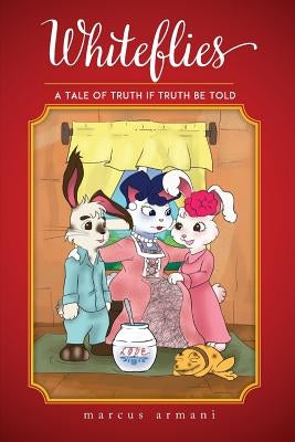 Whiteflies: A Tale of Truth If Truth Be Told by Armani, Marcus