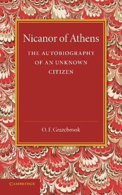 Nicanor of Athens: The Autobiography of an Unknown Citizen by Grazebrook, O. F.