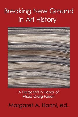 Breaking New Ground in Art History by Hanni, Margaret a.