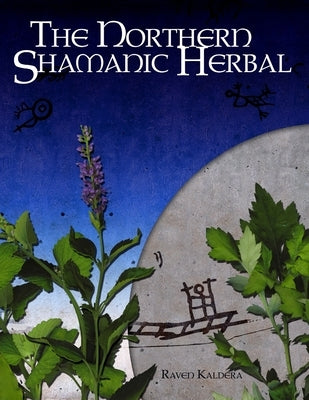 The Northern Shamanic Herbal by Kaldera, Raven