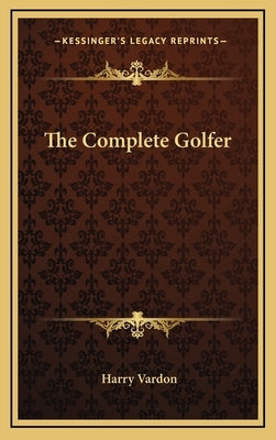 The Complete Golfer by Vardon, Harry