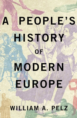 A People's History of Modern Europe by Pelz, William