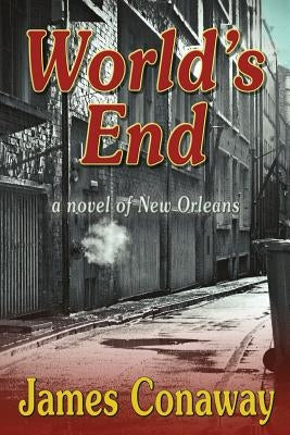 World's End: A Novel of New Orleans by Conaway, James