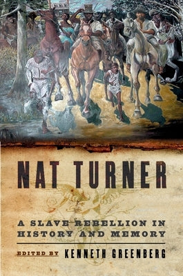 Nat Turner: A Slave Rebellion in History and Memory by Greenberg, Kenneth S.