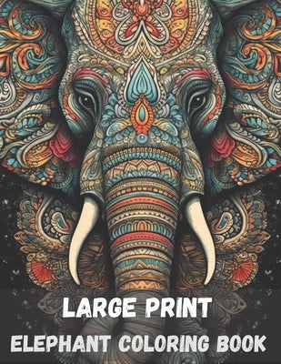 Large print elephant coloring book for adults, 40 pages: stress relieving fun elephant designs by Arts, Vad