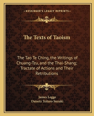 The Texts of Taoism: The Tao Te Ching, the Writings of Chuang-Tzu, and the Thai-Shang; Tractate of Actions and Their Retributions by Legge, James