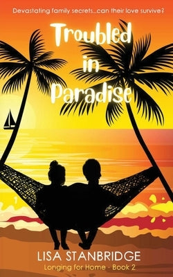 Troubled in Paradise: Longing For Home Series Book 2 by Stanbridge, Lisa