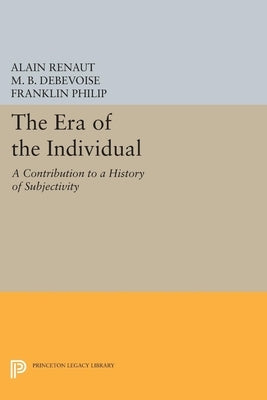 The Era of the Individual: A Contribution to a History of Subjectivity by Renaut, Alain
