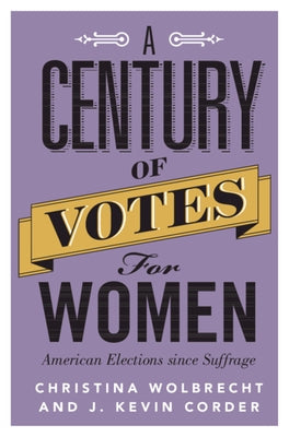 A Century of Votes for Women: American Elections Since Suffrage by Wolbrecht, Christina