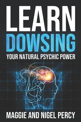 Learn Dowsing: Your Natural Psychic Power by Percy, Nigel