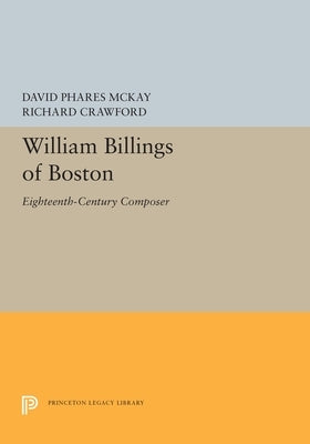 William Billings of Boston: Eighteenth-Century Composer by McKay, David Phares