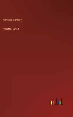 Central Asia by Vambery, Arminius