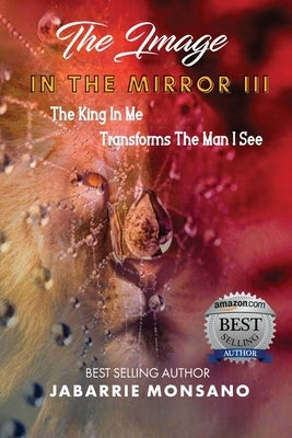 The Image in the Mirror III: The King In Me Transforms The Man I See by Monsano, Jabarrie