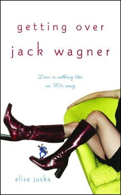 Getting Over Jack Wagner by Juska, Elise