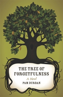 The Tree of Forgetfulness by Durban, Pam