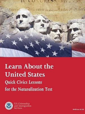 Learn About the United States: Quick Civics Lessons for the Naturalization Test (Revised February, 2019) by Citizenship and Immigration Services, U.
