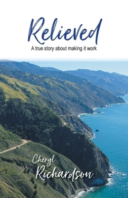 Relieved: A True Story About Making It Work by Richardson, Cheryl