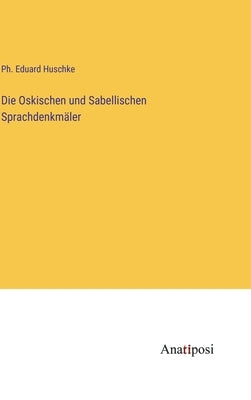Die Oskischen und Sabellischen Sprachdenkmäler by Huschke, PH. Eduard