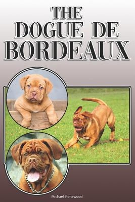 The Dogue de Bordeaux: A Complete and Comprehensive Owners Guide To: Buying, Owning, Health, Grooming, Training, Obedience, Understanding and by Stonewood, Michael