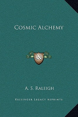 Cosmic Alchemy by Raleigh, A. S.