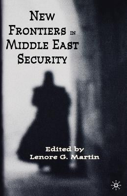 New Frontiers in Middle East Security by Martin, L.