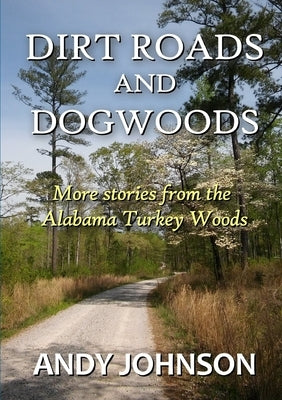Dirt Roads and Dogwoods by Johnson, Andy