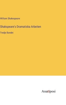 Shakspeare's Dramatiska Arbeiten: Tredje Bandet by Shakespeare, William