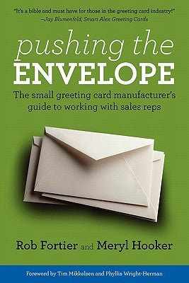 Pushing the Envelope: The Small Greeting Card Manufacturer's Guide to Working with Sales Reps by Fortier, Rob