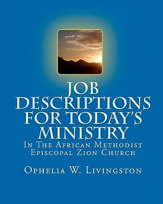 Job Descriptions for Today's Ministry: In The African Methodist Episocopal Zion Church by Livingston, Ophelia W.