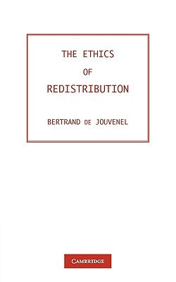 The Ethics of Redistribution by De Jouvenel, Baron Bertrand
