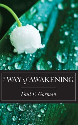 The Way of Awakening by Gorman, Paul F.