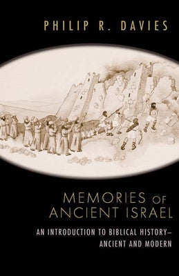 Memories of Ancient Israel: An Introduction to Biblical History--Ancient and Modern by Davies, Philip R.