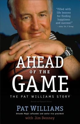 Ahead of the Game: The Pat Williams Story by Williams, Pat