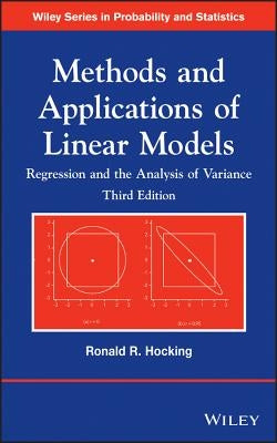 Methods and Applications of Linear Models: Regression and the Analysis of Variance by Hocking, Ronald R.