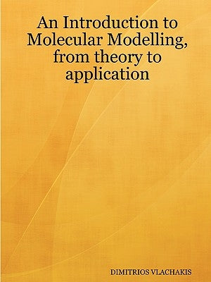 An Introduction to Molecular Modelling, from theory to application by Vlachakis, Dimitrios