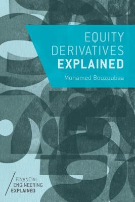 Equity Derivatives Explained by Bouzoubaa, M.