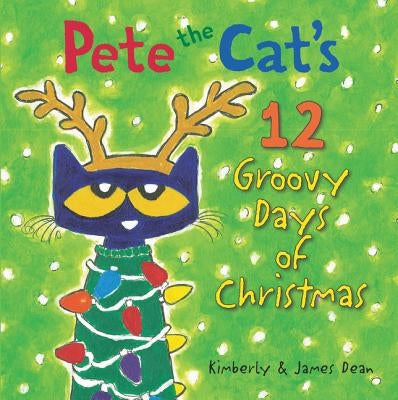 Pete the Cat's 12 Groovy Days of Christmas by Dean, James
