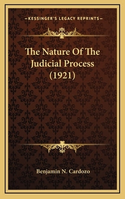 The Nature of the Judicial Process (1921) by Cardozo, Benjamin N.