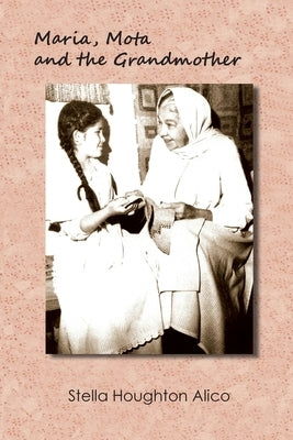 Maria, Mota and the Grandmother: A Family Story by Alico, Stella Houghton