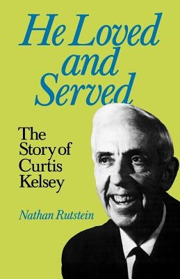He Loved and Served by Rutstein, Nathan