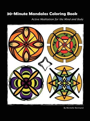 30 Minute Mandalas: Active Meditation for the Mind and Body by Normand, Michelle