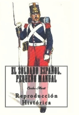 El Soldado Español. Pequeño Manual (ilustrado): Reproducción Histórica by Gómez Núñez, Severo