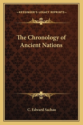The Chronology of Ancient Nations by Sachau, C. Edward