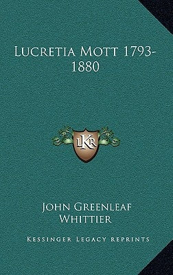 Lucretia Mott 1793-1880 by Whittier, John Greenleaf