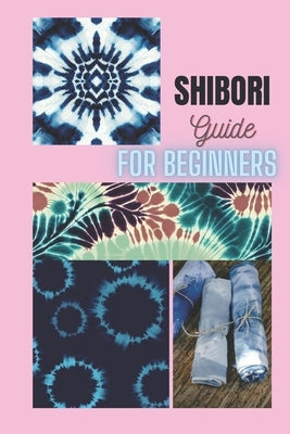 Shibori Guide for Beginners by Roberts, Joe