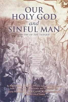 Our Holy God and Sinful Man: Truths of the Tanakh by Parry, Arthur E.