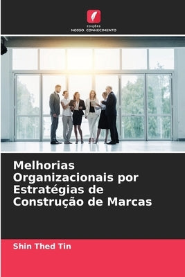 Melhorias Organizacionais por Estratégias de Construção de Marcas by Tin, Shin Thed