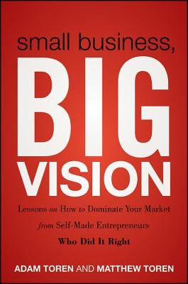 Small Business, Big Vision by Toren, Matthew