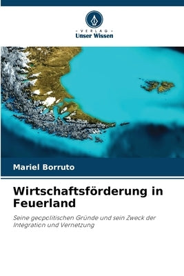 Wirtschaftsförderung in Feuerland by Borruto, Mariel